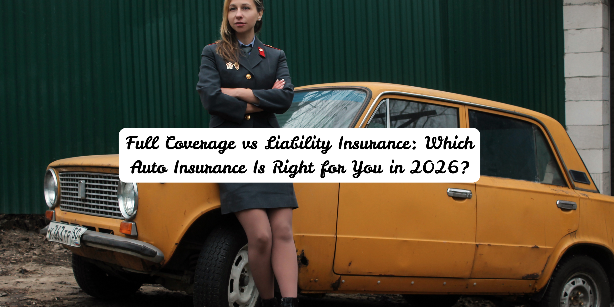 Full Coverage vs Liability Insurance: Which Auto Insurance Is Right for You in 2026?