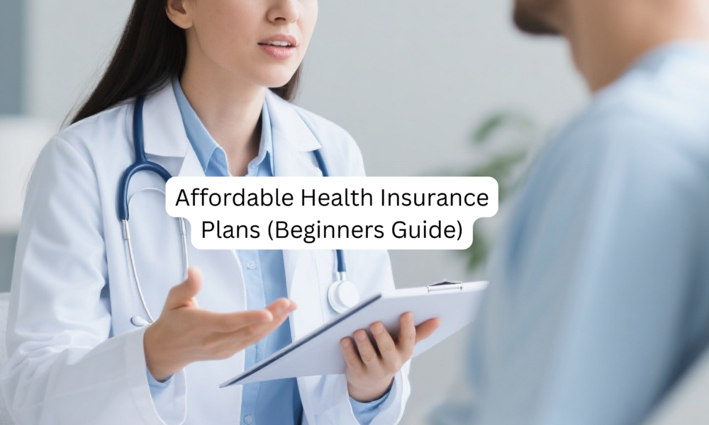 Affordable Health Insurance Plans (Beginners Guide)