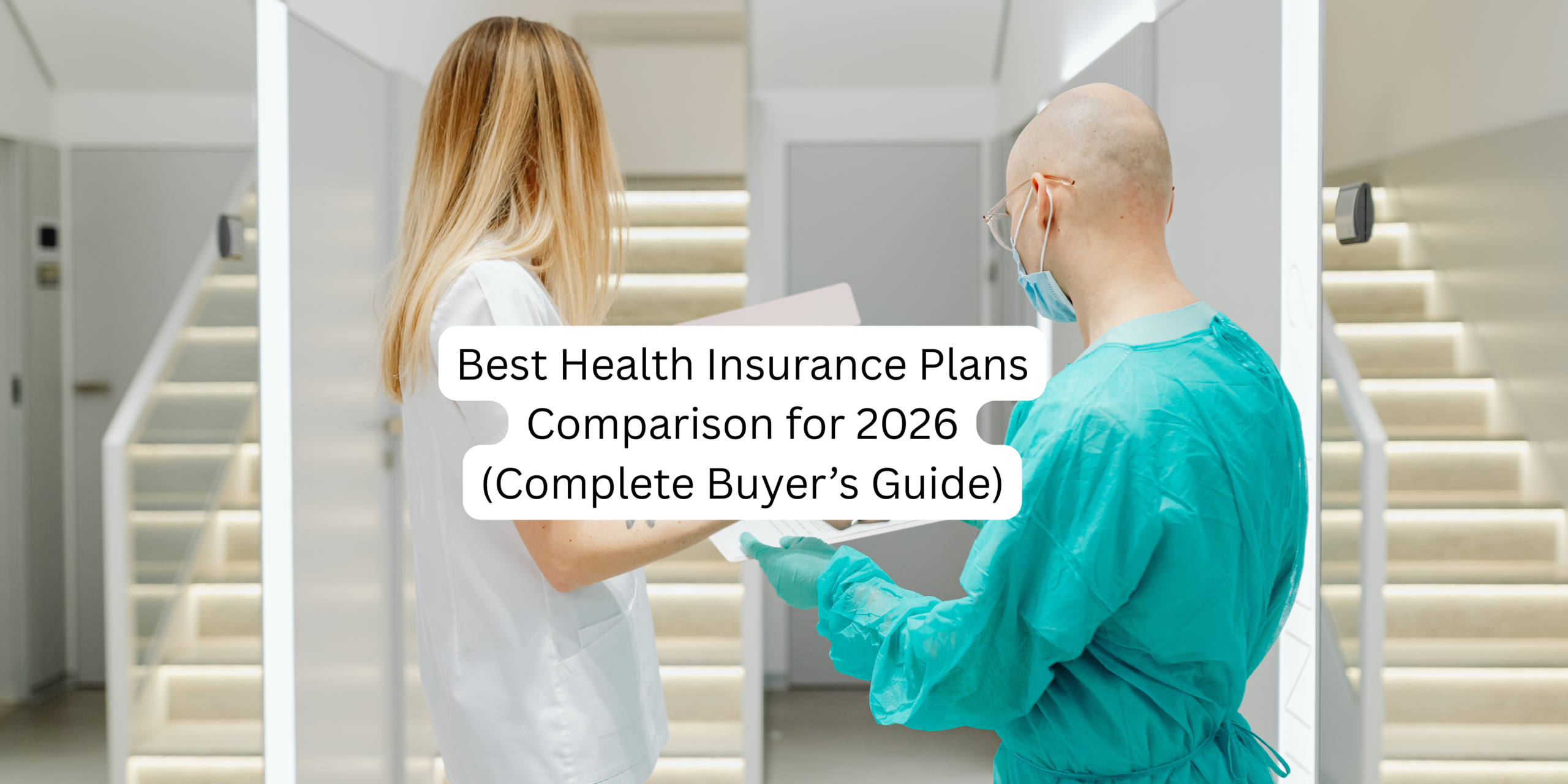 Best Health Insurance Plans Comparison for 2026 (Complete Buyer’s Guide)