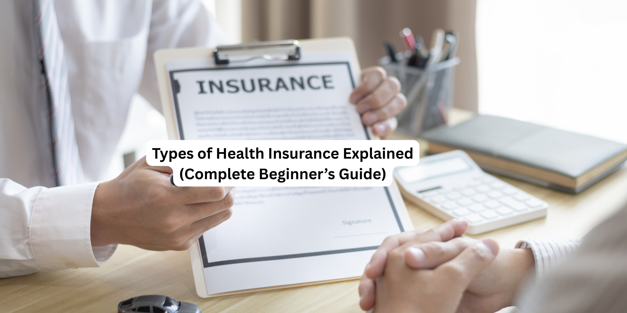 Types of Health Insurance Explained (Complete Beginner’s Guide)