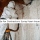 A Guide For Contractors: Spray Foam Insurance