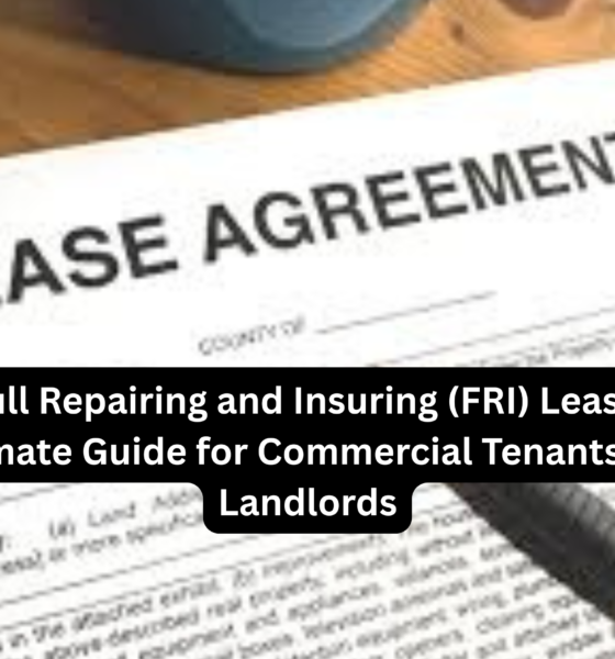 Full Repairing and Insuring (FRI) Lease: Ultimate Guide for Commercial Tenants and Landlords