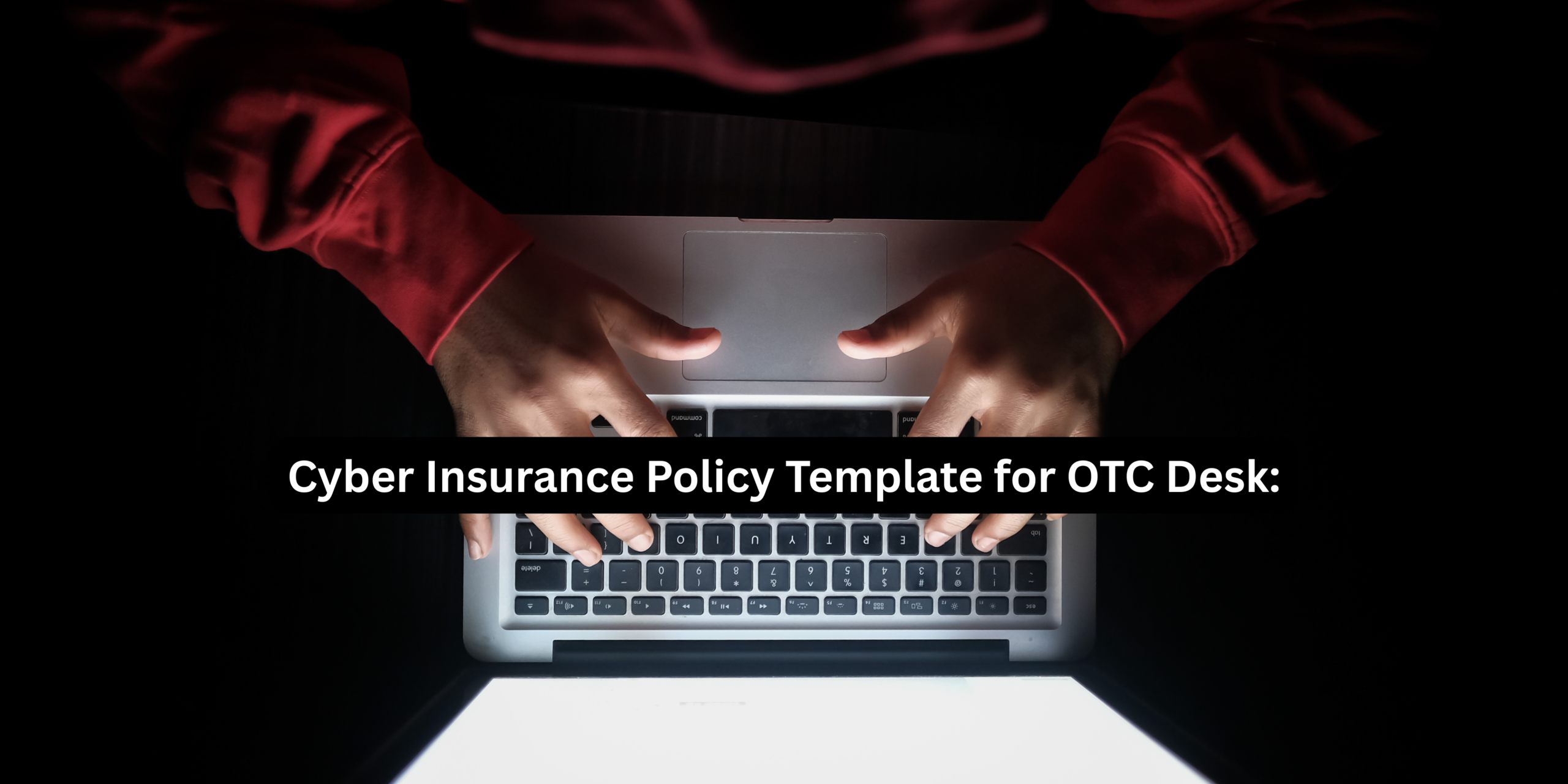 Cyber Insurance Policy Template for OTC Desk: