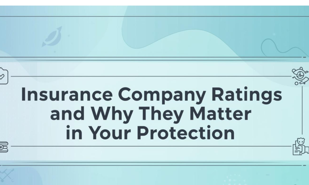 Insurance Company Ratings and Why They Matter for Your Protection