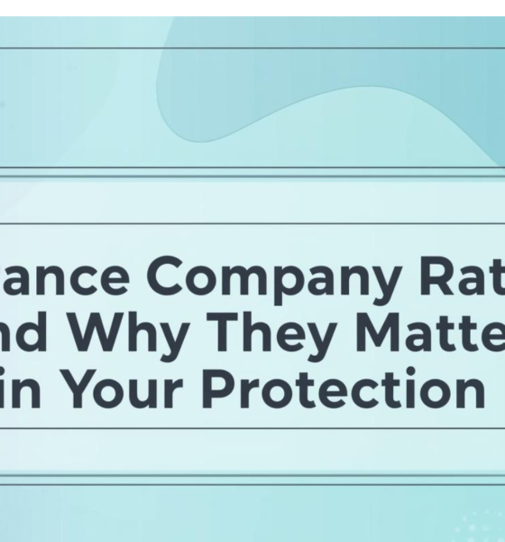 Insurance Company Ratings and Why They Matter for Your Protection