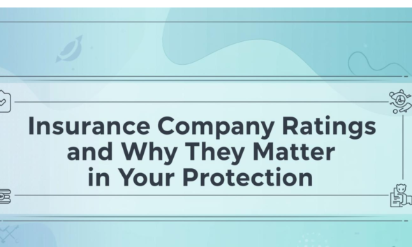 Insurance Company Ratings and Why They Matter for Your Protection